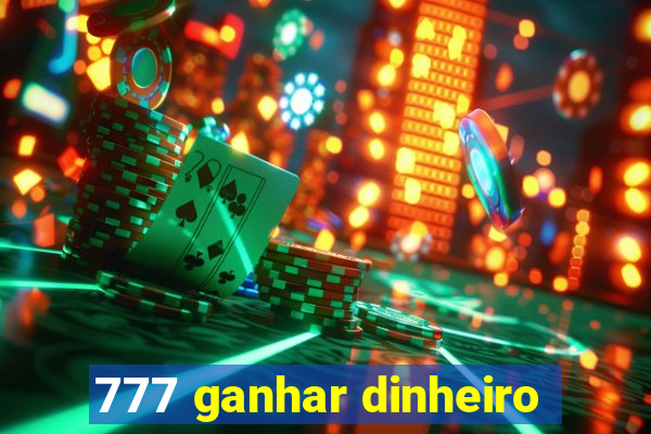 777 ganhar dinheiro